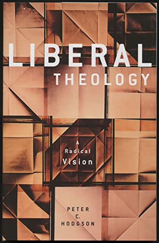 Liberal Theology: A Radical Vision (9780800638986) by Hodgson, Peter C.