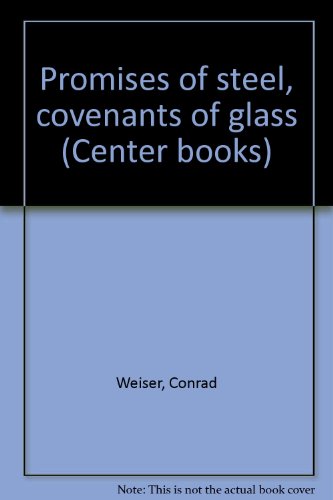 Promises of steel, covenants of glass (Center books) (9780800650759) by Conrad Weiser