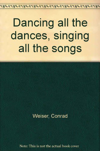 Dancing all the dances, singing all the songs (Center books) (9780800650797) by Weiser, Conrad