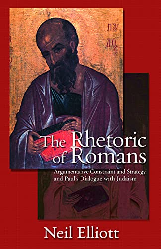 The Rhetoric of Romans: Argumentative Constraint: and Strategy and Paul's Dialogue with Judaism (9780800662028) by Elliott, Neil