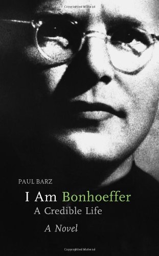 Beispielbild fr I Am Bonhoeffer : A Credible Life - a Novel zum Verkauf von Better World Books