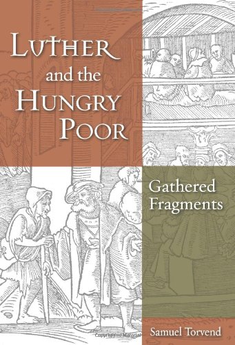 Beispielbild fr Luther and the Hungry Poor: Gathered Fragments zum Verkauf von Half Price Books Inc.