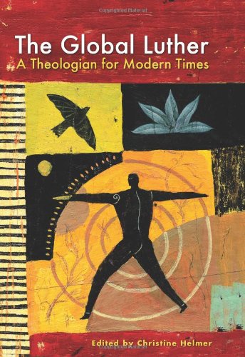 The Global Luther: A Theologian for Modern Times (9780800662394) by Christine Helmer