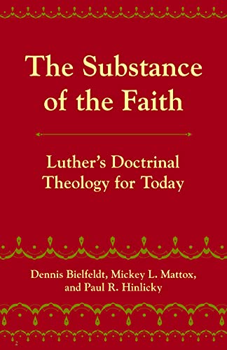 Stock image for The Substance of the Faith: Luther's Doctrinal Theology for Today for sale by HPB-Red