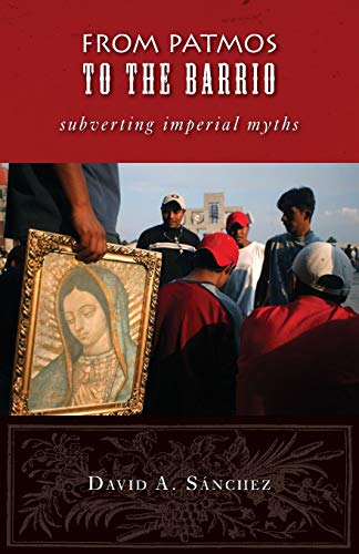 From Patmos to the Barrio : Subverting Imperial Myths - Sanchez, David A.