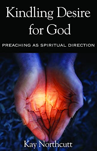 Beispielbild fr Kindling Desire for God: Preaching as Spiritual Direction zum Verkauf von BooksRun