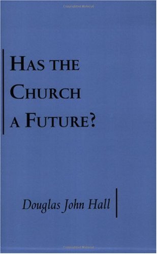 Has the Church a Future? (9780800662684) by Hall, Douglas John