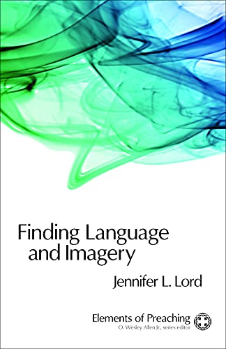 Beispielbild fr Finding Language and Imagery: Words for Holy Speech (Elements of Preaching) zum Verkauf von HPB-Red