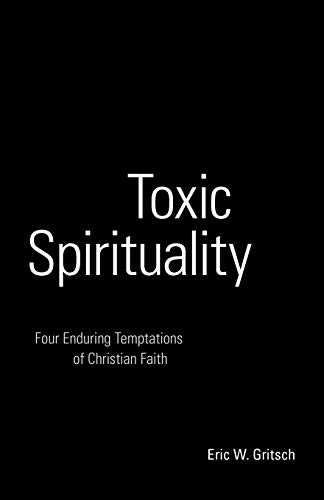 Beispielbild fr Toxic Spirituality : Four Enduring Temptations of Christian Faith zum Verkauf von Better World Books