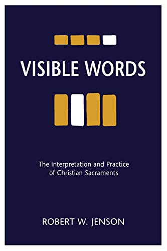 Visible Words: The Interpretation and Practice of Christian Sacraments (9780800697136) by Jenson, Emeritus Senior Scholar For Research Robert W