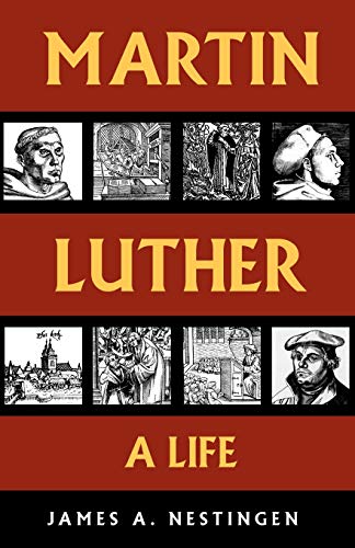 Martin Luther: A Life (9780800697143) by Nestingen, James A.