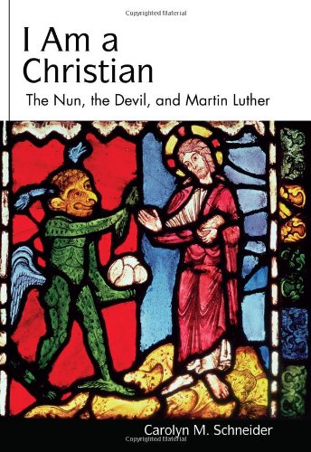 Beispielbild fr I Am a Christian: The Nun, the Devil, and Martin Luther (Studies in Lutheran History and Theology) zum Verkauf von HPB-Ruby