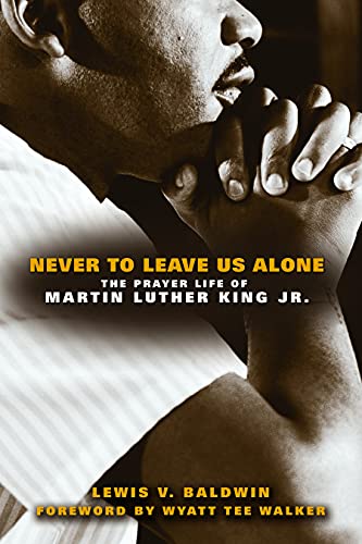 Stock image for Never to Leave Us Alone: The Prayer Life of Martin Luther King Jr. for sale by Goodwill of Colorado