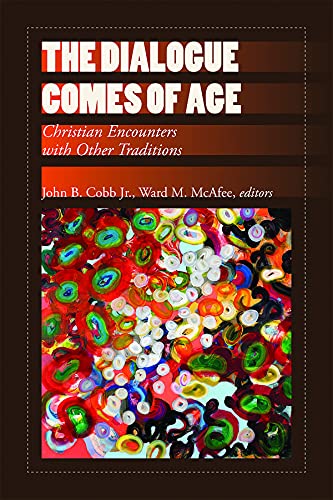 THE DIALOGUE COMES OF AGE : Christian Encounters with Other Traditions