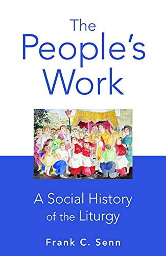Beispielbild fr The People's Work : A Social History of the Liturgy zum Verkauf von Better World Books