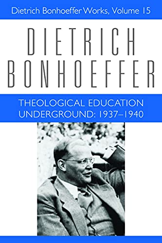 Imagen de archivo de Theological Education Underground, 1937-1940 (Dietrich Bonhoeffer Works, Vol. 15) a la venta por HPB-Diamond