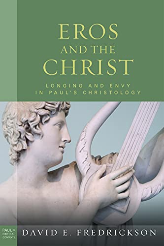 Stock image for Eros and the Christ: Longing and Envy in Pauls Christology (Paul in Critical Contexts) for sale by Blue Vase Books