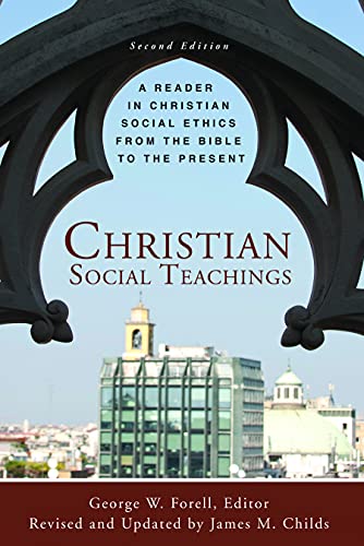 

Christian Social Teachings: A Reader in Christian Social Ethics from the Bible to the Present, Second Edition