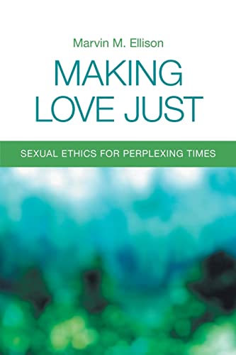 Beispielbild fr Making Love Just: Sexual Ethics for Perplexing Times zum Verkauf von Hawking Books
