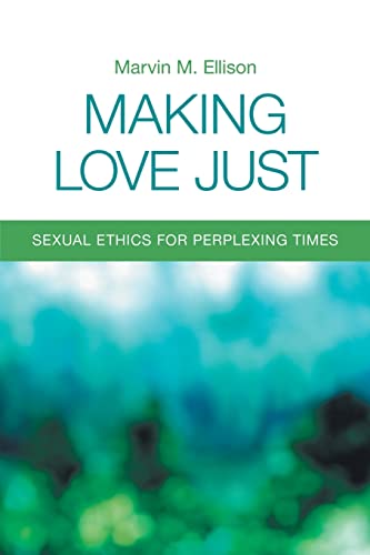 Stock image for Making Love Just: Sexual Ethics for Perplexing Times for sale by Hawking Books