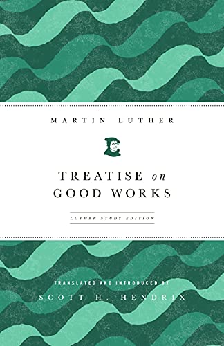 9780800698935: Treatise on Good Works (Luther Study) (Luther Study): Luther Study Edition