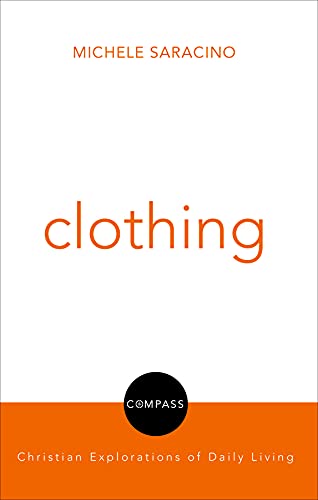 Beispielbild fr Clothing: Compass: Christian Explorations of Daily Living zum Verkauf von WorldofBooks