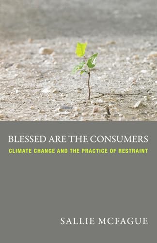 9780800699604: Blessed Are the Consumers: Climate Change and the Practice of Restraint