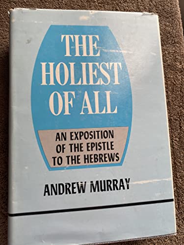 The Holiest of All: An Exposition of the Epistle to the Hebrews (9780800701383) by Murray, Andrew
