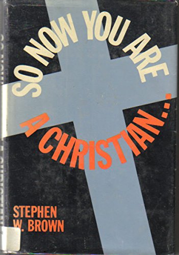 So Now You Are a Christian... (9780800705206) by Stephen W. Brown