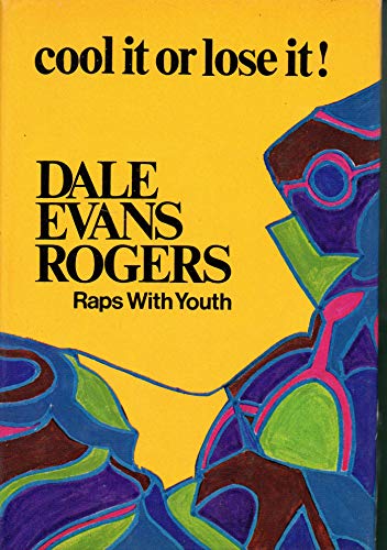 Imagen de archivo de Cool It or Lose It!: Dale Evans Rogers Raps With Youth a la venta por HPB-Movies