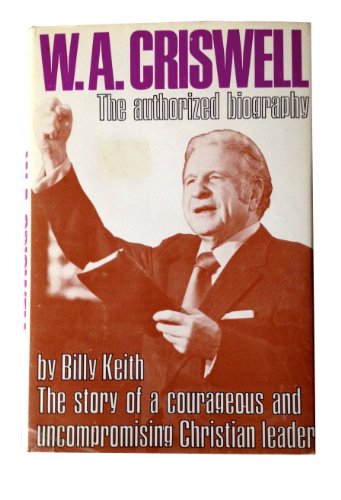

W. A. Criswell: The Authorized Biography. The Story of a Courageous and Uncompromising Christian Leader [signed] [first edition]
