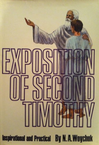 An exposition of Second Timothy, inspirational and practical, (9780800706371) by Woychuk, N. A