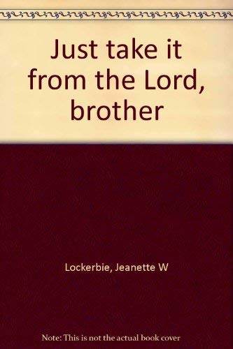 Just take it from the Lord, brother (9780800706982) by Lockerbie, Jeanette W