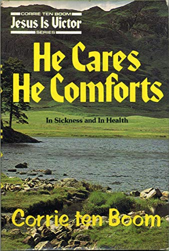 He Cares, He Comforts: In Sickness and In Health (Jesus is Victor Series) - Ten Boom, Corrie