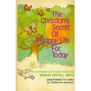9780800709761: The Christian's secret of a happy life for today : a paraphrase of Hannah Whitall Smith's classic