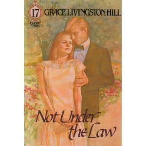 Stock image for Not Under the Law (Grace Livingston Hill Series) for sale by Front Cover Books