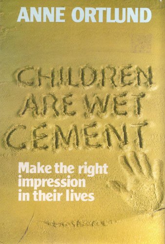 Beispielbild fr Children Are Wet Cement : Make the Right Impression in Their Lives zum Verkauf von Better World Books