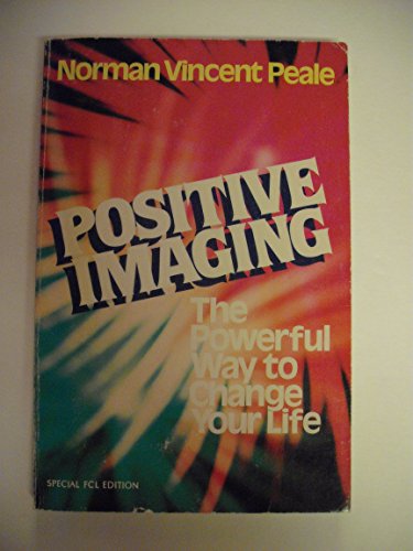 Beispielbild fr Positive Imaging: The Powerful Way to Change Your Life zum Verkauf von Top Notch Books