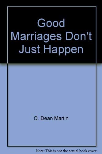 Imagen de archivo de Good Marriages Don't Just Happen: For Those Who Have a Good Marriage and Want to Keep It and Those Who Do Not but Wish They Did a la venta por a2zbooks