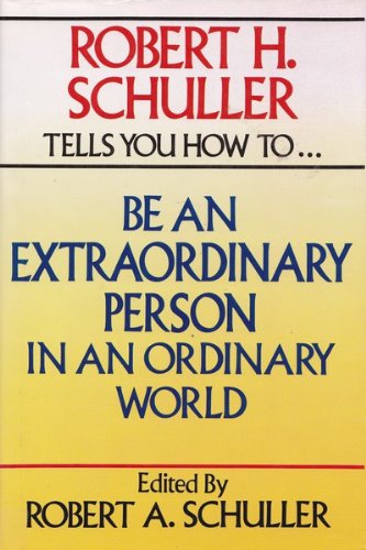 Beispielbild fr Robert H. Schuller Tells You How to Be an Extraordinary Person in an Ordinary World zum Verkauf von Wonder Book