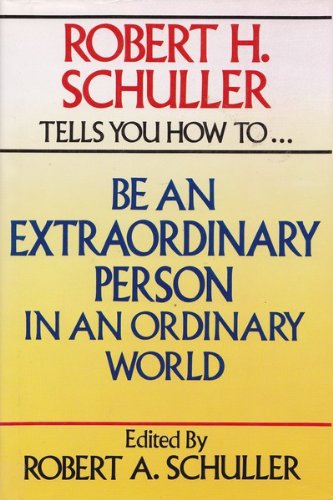 Imagen de archivo de Robert H. Schuller Tells You How to Be an Extraordinary Person in an Ordinary World a la venta por SecondSale