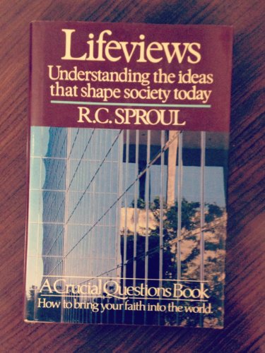 Lifeviews: Understanding the Ideas That Shape Society Today (A Crucial Questions Book) (9780800714697) by R. C. Sproul