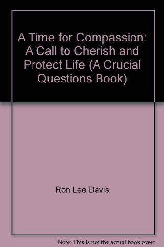 9780800714925: A Time for Compassion: A Call to Cherish and Protect Life (A Crucial Questions Book)
