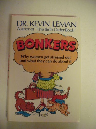 Bonkers: Why Women Get Stressed Out and What They Can Do About It (9780800715069) by Leman, Kevin