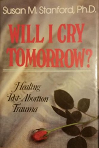 Beispielbild fr Will I Cry Tomorrow? : Healing Post-Abortion Trauma zum Verkauf von Books of the Smoky Mountains