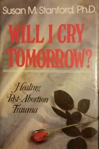 Stock image for Will I Cry Tomorrow? : Healing Post-Abortion Trauma for sale by Orion Tech