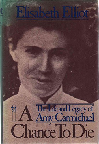 Stock image for A Chance to Die: The Life and Legacy of Amy Carmichael for sale by Dorothy Meyer - Bookseller