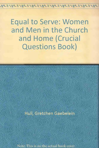 Stock image for Equal to Serve: Women and Men in the Church and Home (Crucial Questions Book) for sale by SecondSale