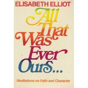 Beispielbild fr All That Was Ever Ours : Meditations on Faith and Character zum Verkauf von Better World Books