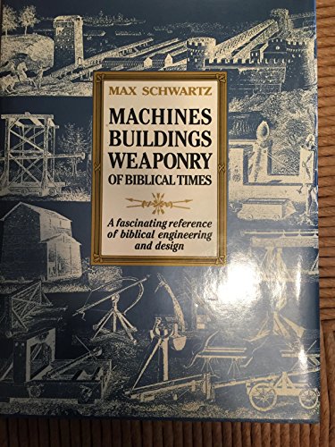 Machines Buildings Weaponry of Biblical Times